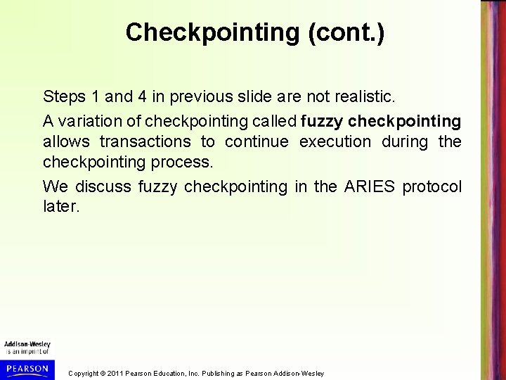 Checkpointing (cont. ) Steps 1 and 4 in previous slide are not realistic. A