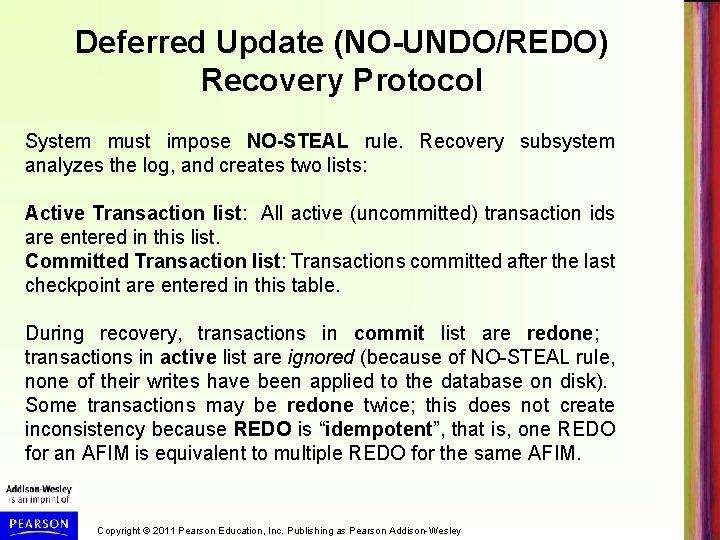 Deferred Update (NO-UNDO/REDO) Recovery Protocol System must impose NO-STEAL rule. Recovery subsystem analyzes the