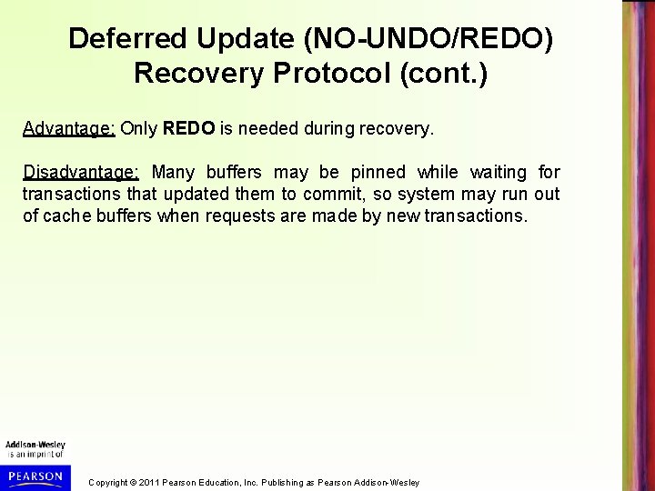 Deferred Update (NO-UNDO/REDO) Recovery Protocol (cont. ) Advantage: Only REDO is needed during recovery.