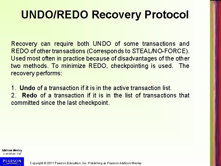 UNDO/REDO Recovery Protocol Recovery can require both UNDO of some transactions and REDO of