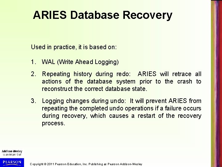 ARIES Database Recovery Used in practice, it is based on: 1. WAL (Write Ahead