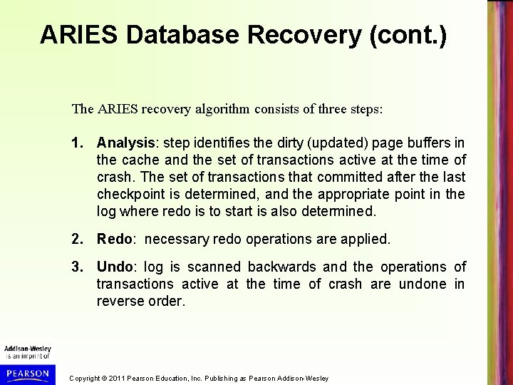 ARIES Database Recovery (cont. ) The ARIES recovery algorithm consists of three steps: 1.