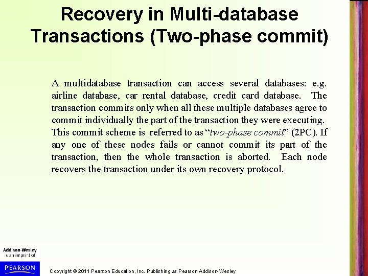 Recovery in Multi-database Transactions (Two-phase commit) A multidatabase transaction can access several databases: e.