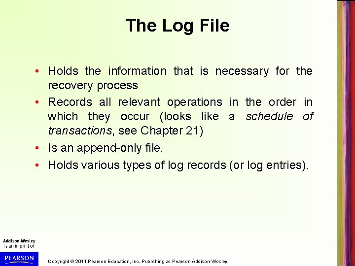The Log File • Holds the information that is necessary for the recovery process
