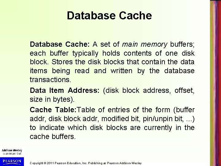 Database Cache: A set of main memory buffers; each buffer typically holds contents of