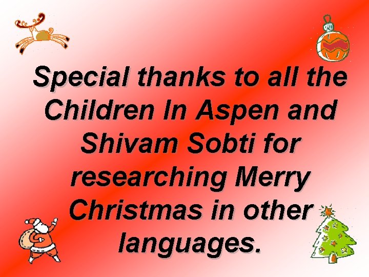 Special thanks to all the Children In Aspen and Shivam Sobti for researching Merry