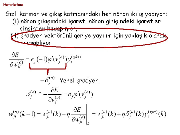Hatırlatma Gizli katman ve çıkış katmanındaki her nöron iki iş yapıyor: (i) nöron çıkışındaki