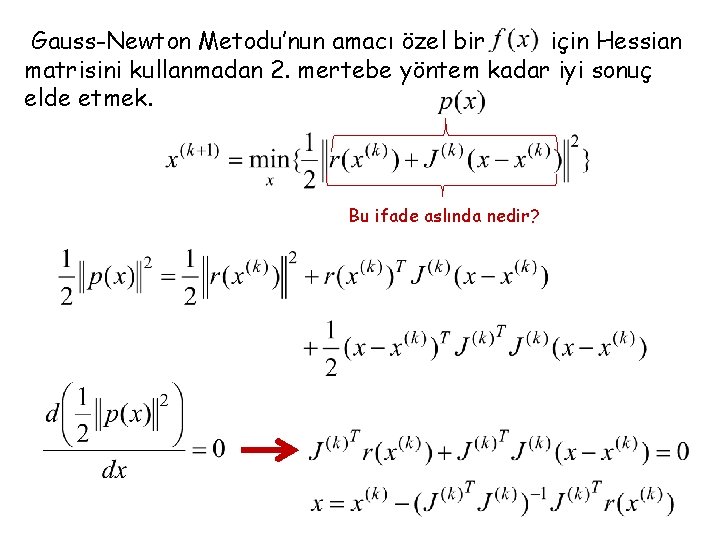 Gauss-Newton Metodu’nun amacı özel bir için Hessian matrisini kullanmadan 2. mertebe yöntem kadar iyi
