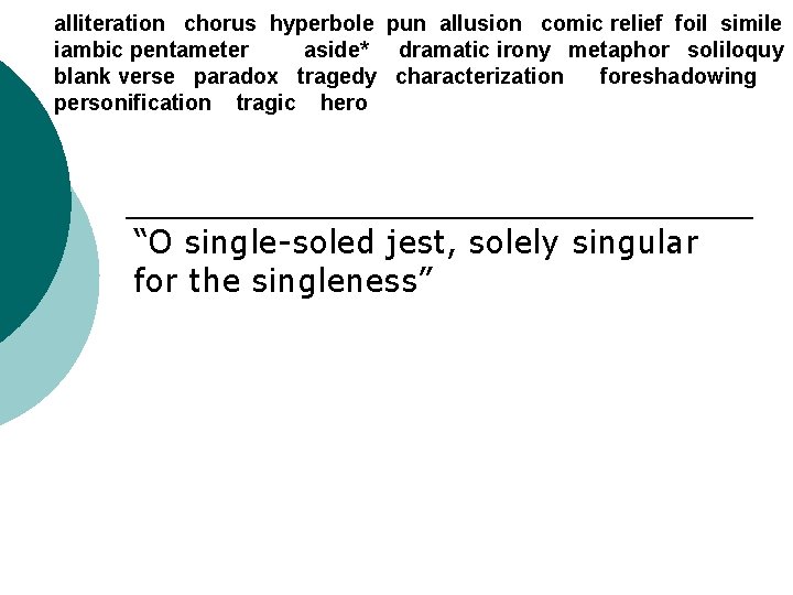 alliteration chorus hyperbole pun allusion comic relief foil simile iambic pentameter aside* dramatic irony