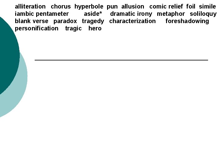 alliteration chorus hyperbole pun allusion comic relief foil simile iambic pentameter aside* dramatic irony