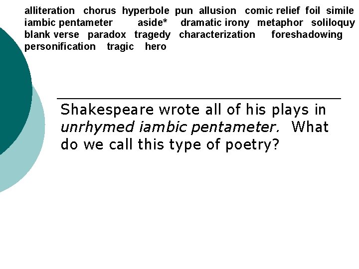 alliteration chorus hyperbole pun allusion comic relief foil simile iambic pentameter aside* dramatic irony