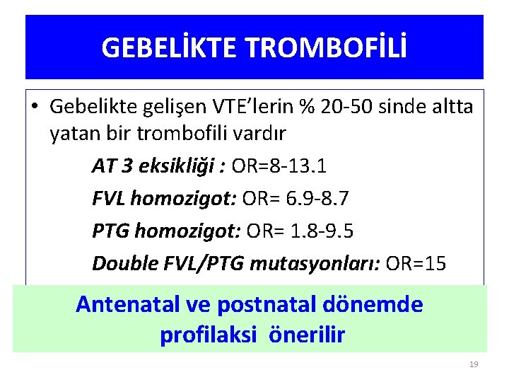 GEBELİKTE TROMBOFİLİ • Gebelikte gelişen VTE’lerin % 20 -50 sinde altta yatan bir trombofili