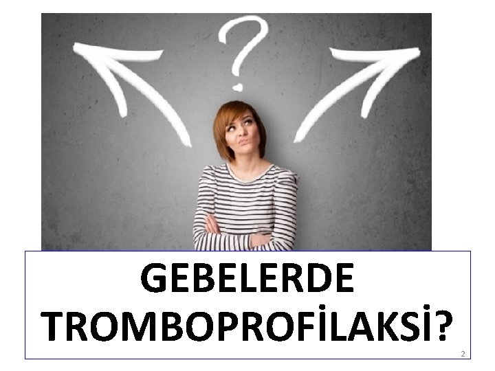 GEBELERDE TROMBOPROFİLAKSİ? 2 