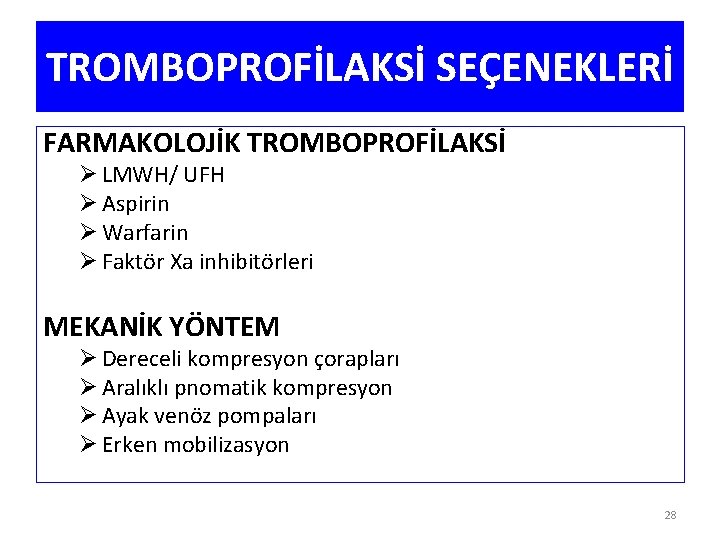 TROMBOPROFİLAKSİ SEÇENEKLERİ FARMAKOLOJİK TROMBOPROFİLAKSİ Ø LMWH/ UFH Ø Aspirin Ø Warfarin Ø Faktör Xa