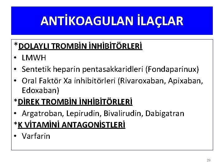 ANTİKOAGULAN İLAÇLAR *DOLAYLI TROMBİN İNHİBİTÖRLERİ • LMWH • Sentetik heparin pentasakkaridleri (Fondaparinux) • Oral