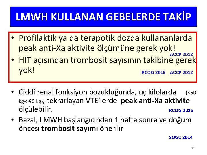 LMWH KULLANAN GEBELERDE TAKİP • Profilaktik ya da terapotik dozda kullananlarda peak anti-Xa aktivite