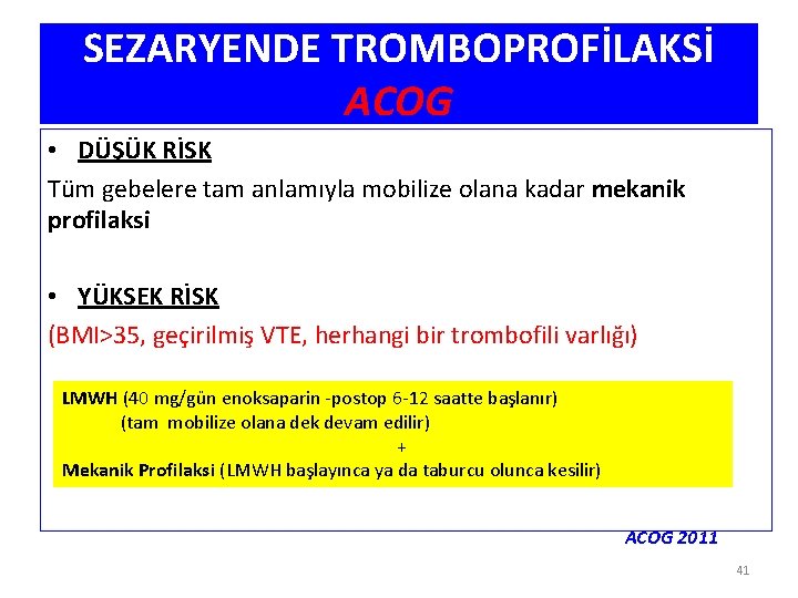 SEZARYENDE TROMBOPROFİLAKSİ ACOG • DÜŞÜK RİSK Tüm gebelere tam anlamıyla mobilize olana kadar mekanik