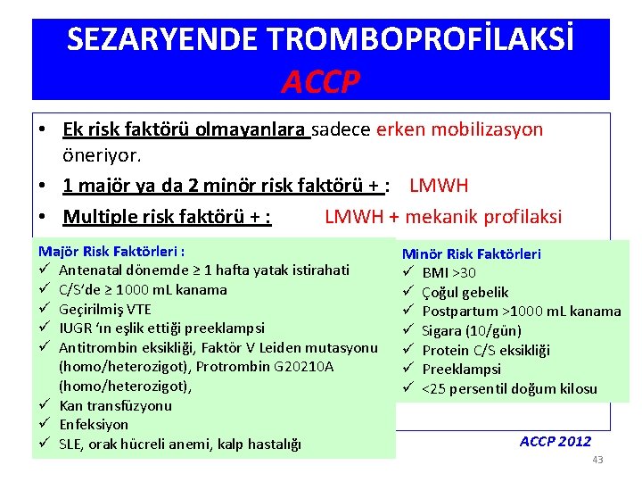 SEZARYENDE TROMBOPROFİLAKSİ ACCP • Ek risk faktörü olmayanlara sadece erken mobilizasyon öneriyor. • 1