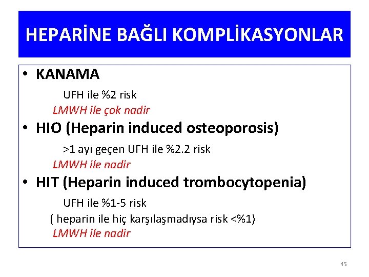 HEPARİNE BAĞLI KOMPLİKASYONLAR • KANAMA UFH ile %2 risk LMWH ile çok nadir •