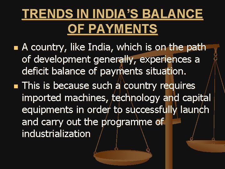 TRENDS IN INDIA’S BALANCE OF PAYMENTS n n A country, like India, which is