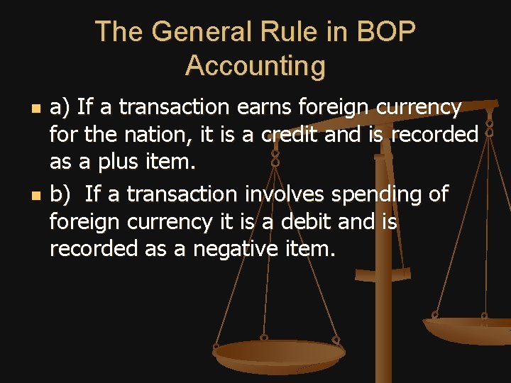 The General Rule in BOP Accounting n n a) If a transaction earns foreign