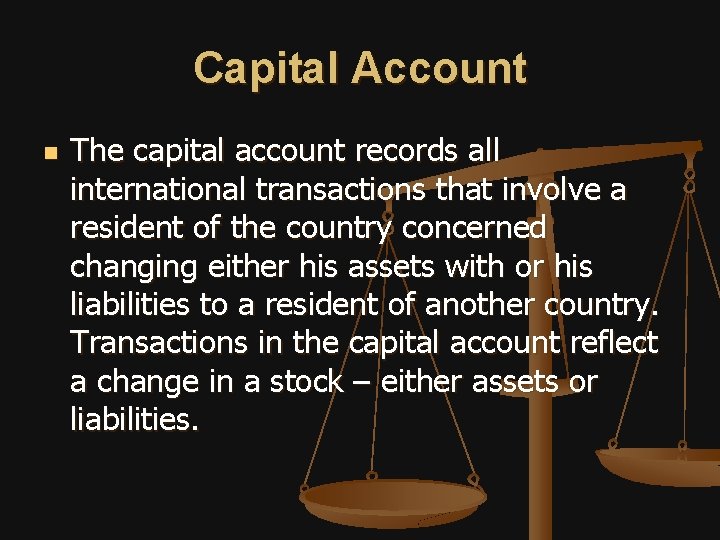 Capital Account n The capital account records all international transactions that involve a resident