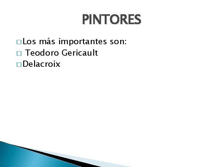 PINTORES � Los más importantes son: � Teodoro Gericault � Delacroix 