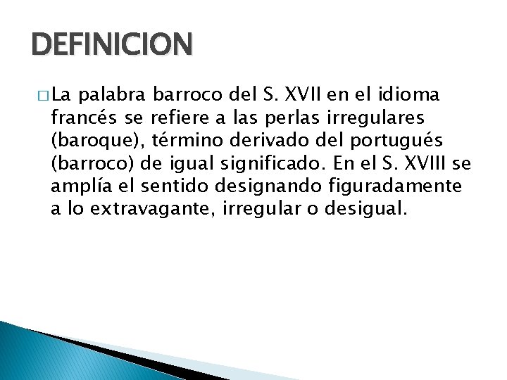 DEFINICION � La palabra barroco del S. XVII en el idioma francés se refiere