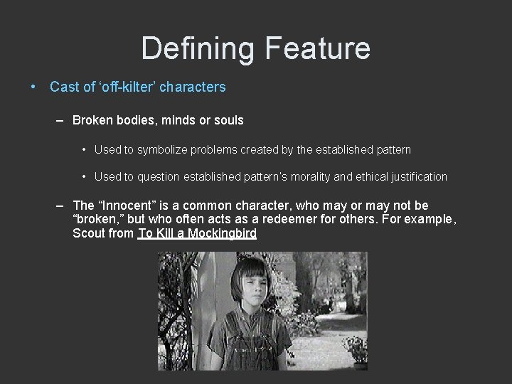 Defining Feature • Cast of ‘off-kilter’ characters – Broken bodies, minds or souls •