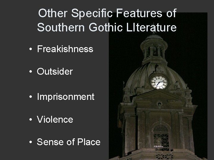 Other Specific Features of Southern Gothic LIterature • Freakishness • Outsider • Imprisonment •