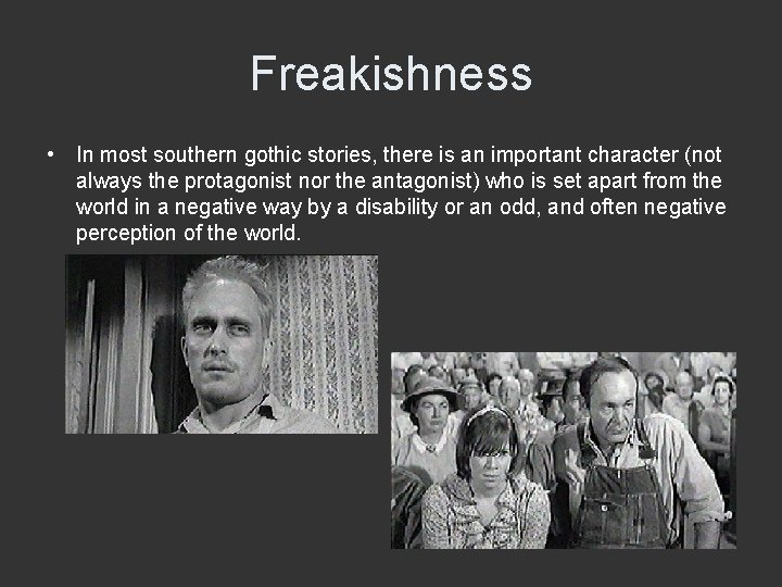 Freakishness • In most southern gothic stories, there is an important character (not always