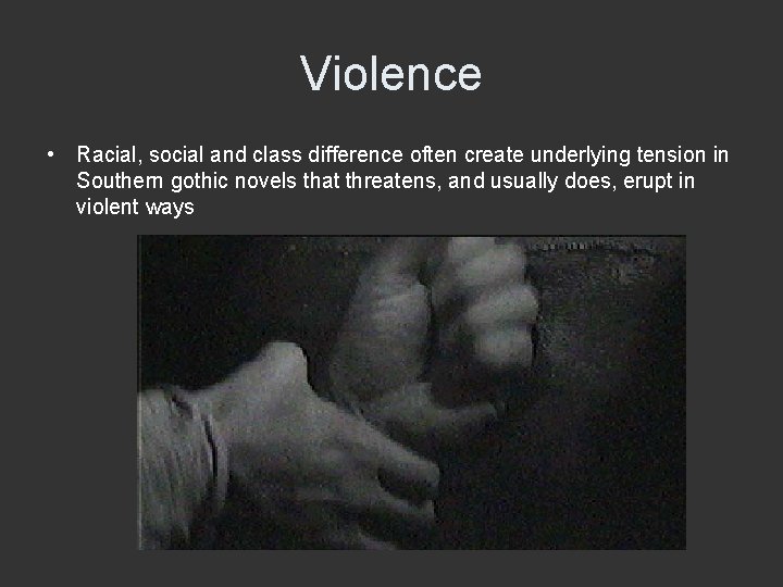 Violence • Racial, social and class difference often create underlying tension in Southern gothic