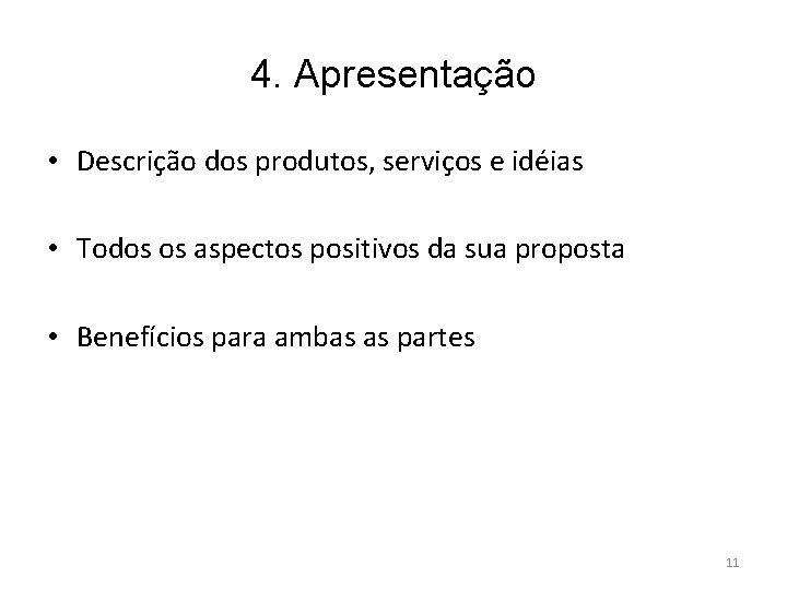 4. Apresentação • Descrição dos produtos, serviços e idéias • Todos os aspectos positivos