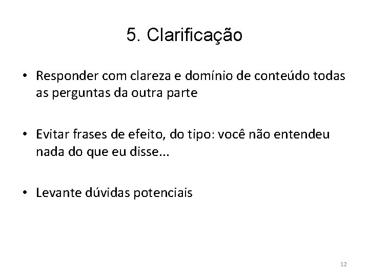 5. Clarificação • Responder com clareza e domínio de conteúdo todas as perguntas da