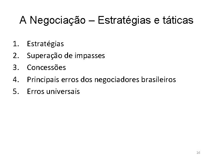 A Negociação – Estratégias e táticas 1. 2. 3. 4. 5. Estratégias Superação de