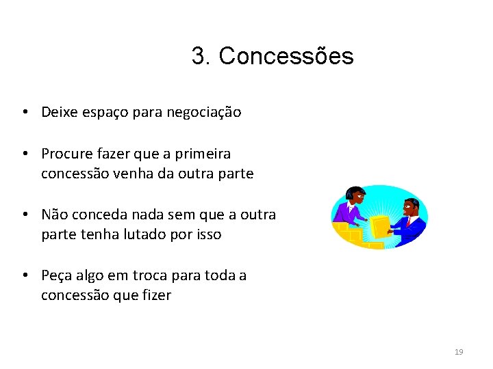 3. Concessões • Deixe espaço para negociação • Procure fazer que a primeira concessão