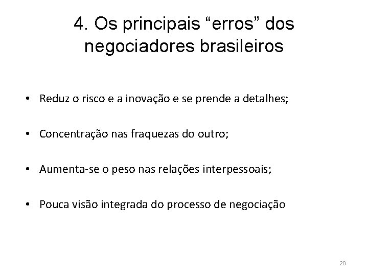 4. Os principais “erros” dos negociadores brasileiros • Reduz o risco e a inovação