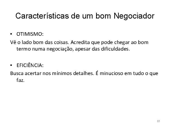 Características de um bom Negociador • OTIMISMO: Vê o lado bom das coisas. Acredita