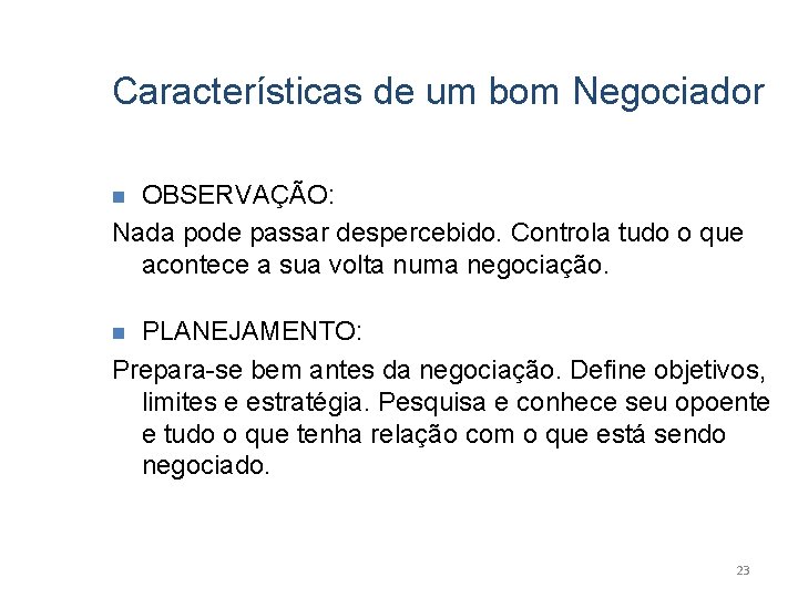 Características de um bom Negociador OBSERVAÇÃO: Nada pode passar despercebido. Controla tudo o que