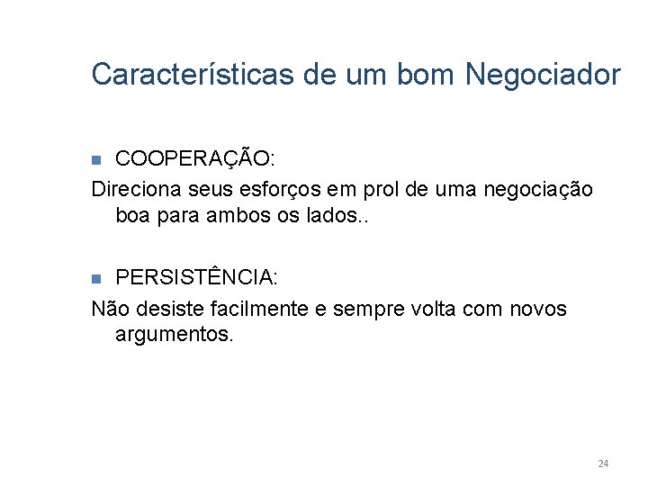 Características de um bom Negociador COOPERAÇÃO: Direciona seus esforços em prol de uma negociação