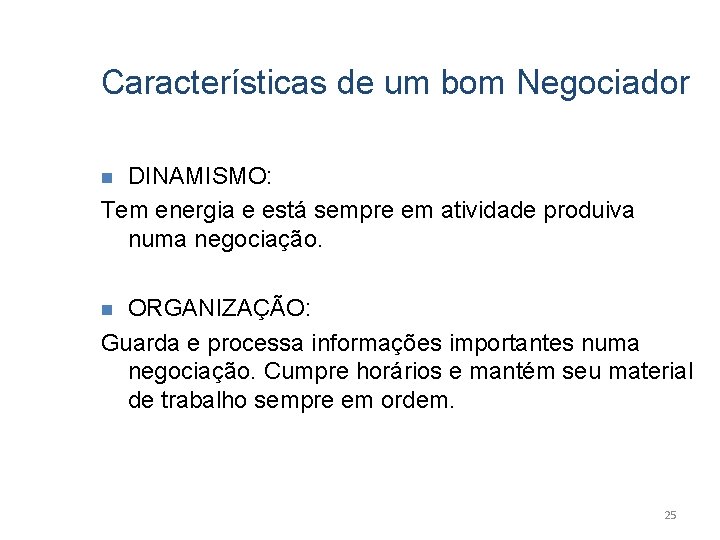 Características de um bom Negociador DINAMISMO: Tem energia e está sempre em atividade produiva