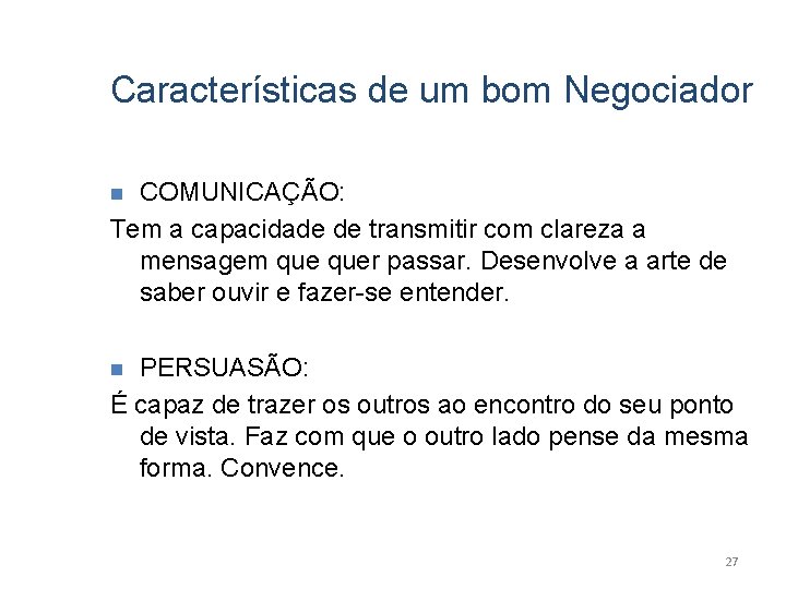 Características de um bom Negociador COMUNICAÇÃO: Tem a capacidade de transmitir com clareza a