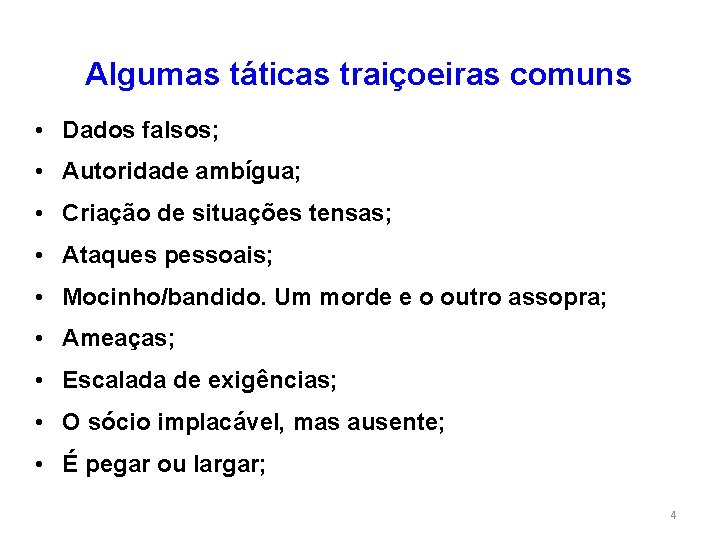 Algumas táticas traiçoeiras comuns • Dados falsos; • Autoridade ambígua; • Criação de situações