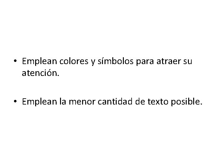  • Emplean colores y símbolos para atraer su atención. • Emplean la menor