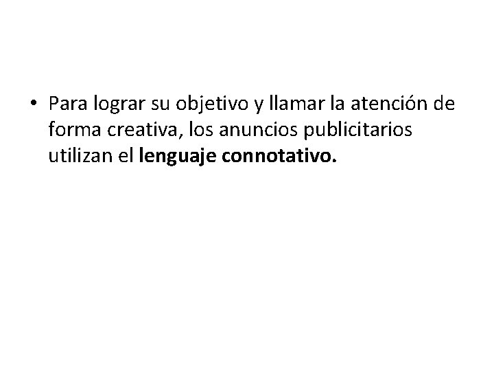  • Para lograr su objetivo y llamar la atención de forma creativa, los