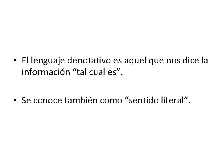  • El lenguaje denotativo es aquel que nos dice la información “tal cual