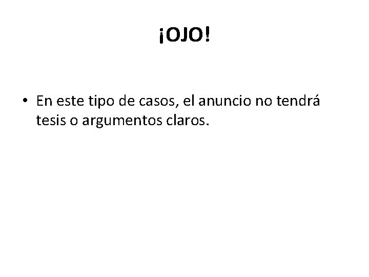 ¡OJO! • En este tipo de casos, el anuncio no tendrá tesis o argumentos