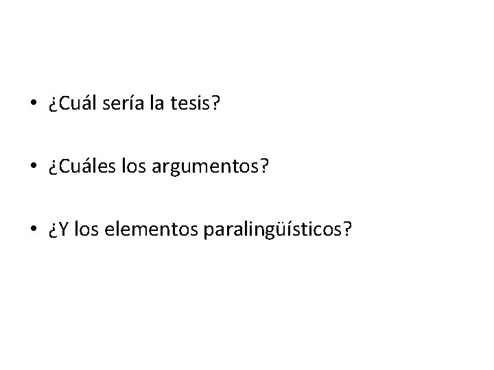  • ¿Cuál sería la tesis? • ¿Cuáles los argumentos? • ¿Y los elementos
