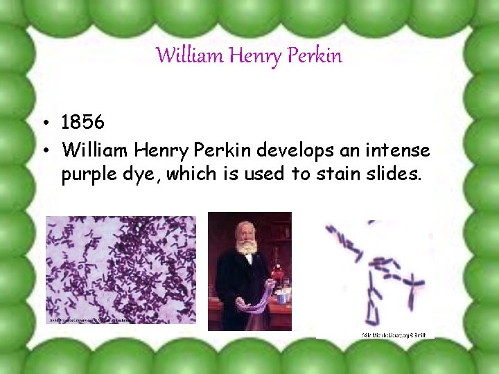 William Henry Perkin • 1856 • William Henry Perkin develops an intense purple dye,