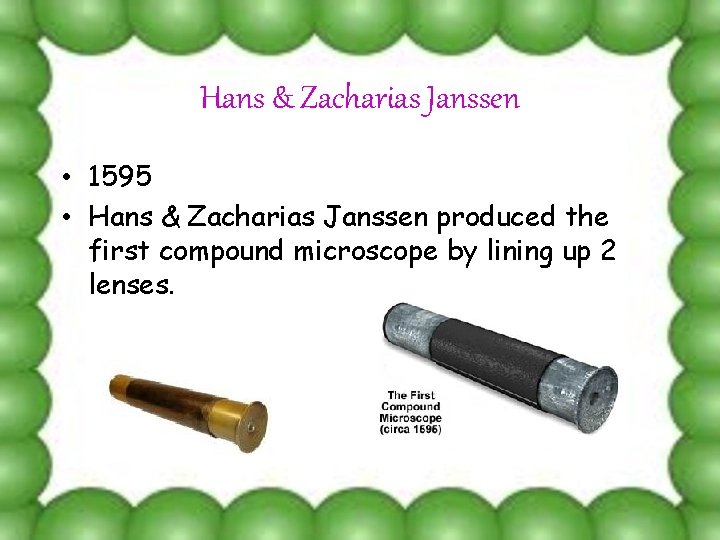 Hans & Zacharias Janssen • 1595 • Hans & Zacharias Janssen produced the first